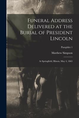Funeral Address Delivered at the Burial of President Lincoln: at Springfield Illinois May 4 1865; pamphlet 1