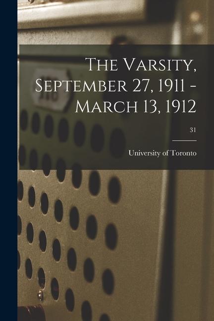 The Varsity September 27 1911 - March 13 1912; 31