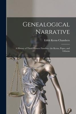Genealogical Narrative: a History of Three Pioneer Families-- the Kerns Popes and Gibsons