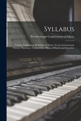 Syllabus [microform]: Tuition Embracing All Studies of Music: Vocal Instrumental Theory Harmony Composition Musical History and Acoust