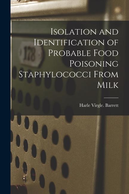 Isolation and Identification of Probable Food Poisoning Staphylococci From Milk