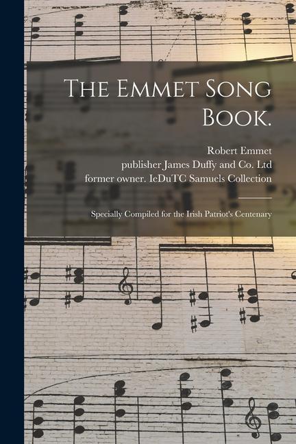 The Emmet Song Book.: Specially Compiled for the Irish Patriot‘s Centenary