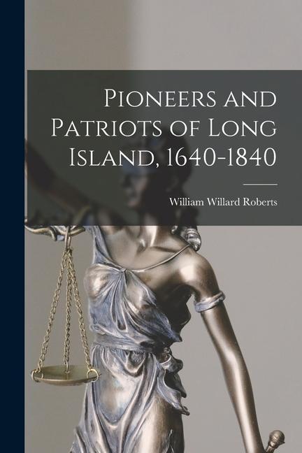 Pioneers and Patriots of Long Island 1640-1840