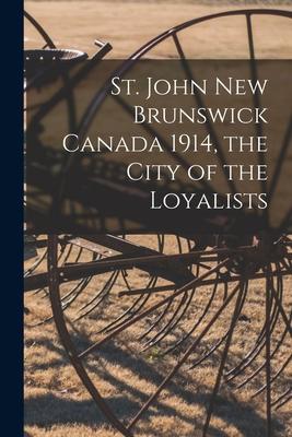 St. John New Brunswick Canada 1914 the City of the Loyalists