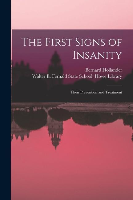 The First Signs of Insanity: Their Prevention and Treatment