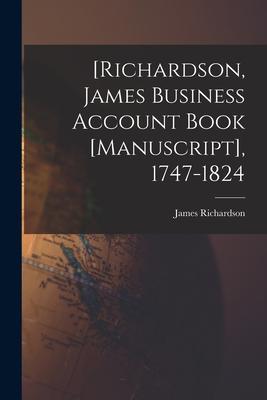 [Richardson James Business Account Book [manuscript] 1747-1824