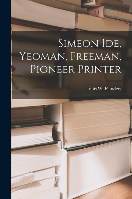Simeon Ide Yeoman Freeman Pioneer Printer