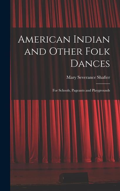 American Indian and Other Folk Dances: for Schools Pageants and Playgrounds