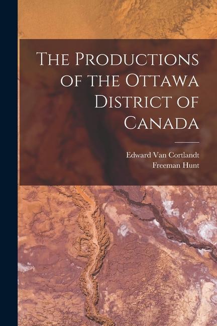 The Productions of the Ottawa District of Canada [microform]