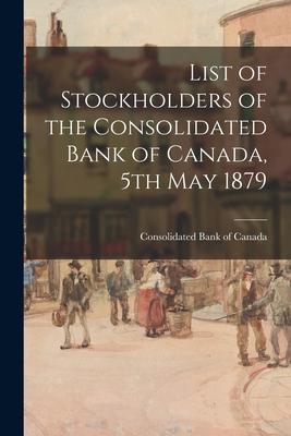 List of Stockholders of the Consolidated Bank of Canada 5th May 1879