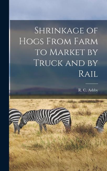 Shrinkage of Hogs From Farm to Market by Truck and by Rail