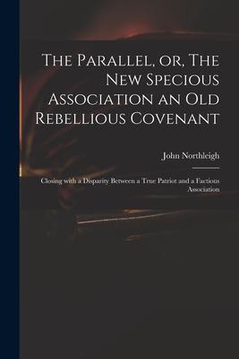 The Parallel or The New Specious Association an Old Rebellious Covenant: Closing With a Disparity Between a True Patriot and a Factious Association