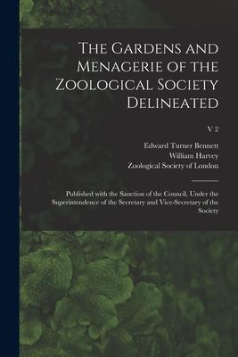 The Gardens and Menagerie of the Zoological Society Delineated: Published With the Sanction of the Council Under the Superintendence of the Secretary
