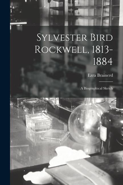 Sylvester Bird Rockwell 1813-1884: a Biographical Sketch