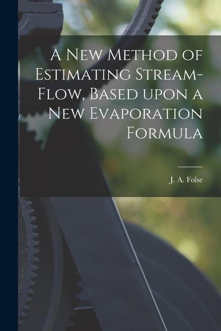 A New Method of Estimating Stream-flow Based Upon a New Evaporation Formula
