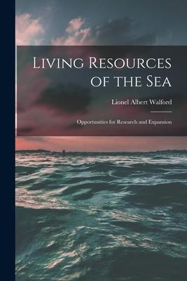 Living Resources of the Sea; Opportunities for Research and Expansion