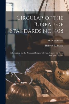Circular of the Bureau of Standards No. 408: Information for the Amateur er of Transformers for 25- to 60-cycle Circuits; NBS Circular 408
