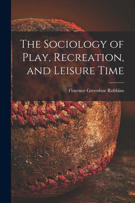 The Sociology of Play Recreation and Leisure Time