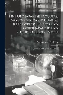 Fine Old Japanese Lacquers Swords and Sword Guards Rare Pottery Curios and Other Japanese and Chinese Objects Part II: Japanese Art Objects and Cur