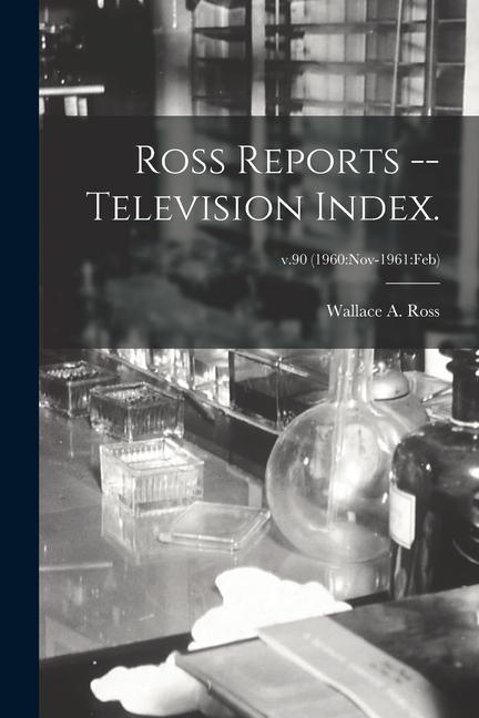 Ross Reports -- Television Index.; v.90 (1960: Nov-1961: Feb)