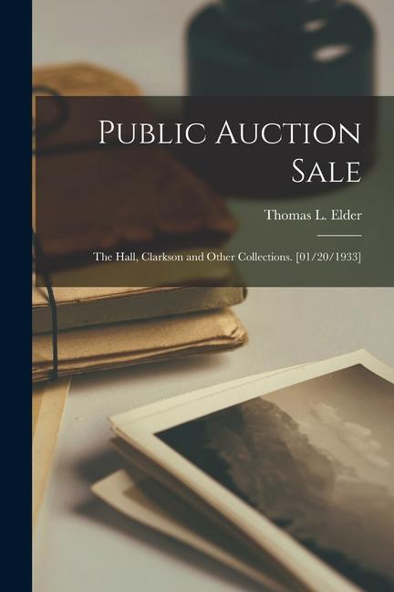 Public Auction Sale: the Hall Clarkson and Other Collections. [01/20/1933]