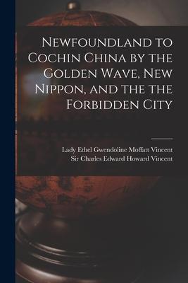 Newfoundland to Cochin China by the Golden Wave New Nippon and the the Forbidden City