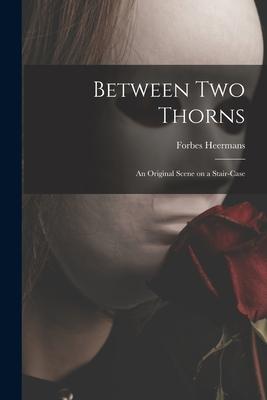 Between Two Thorns: an Original Scene on a Stair-case