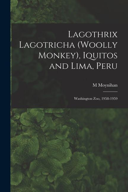 Lagothrix Lagotricha (Woolly Monkey) Iquitos and Lima Peru; Washington Zoo 1958-1959