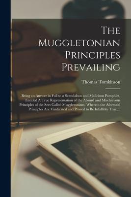 The Muggletonian Principles Prevailing: Being an Answer in Full to a Scandalous and Malicious Pamphlet Entitled A True Representation of the Absurd a