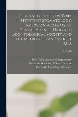Journal of the New York Institute of Stomatology American Academy of Dental Science Harvard Odontological Society and the Metropolitan District (Mas
