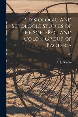 Physiologic and Serologic Studies of the Soft-rot and Colon Group of Bacteria; 287