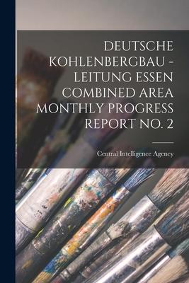 Deutsche Kohlenbergbau - Leitung Essen Combined Area Monthly Progress Report No. 2