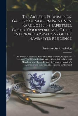 The Artistic Furnishings Gallery of Modern Paintings Rare Gobelins Tapestries Costly Woodwork and Other Interior Decorations of the Havemeyer Resid