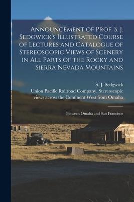 Announcement of Prof. S. J. Sedgwick‘s Illustrated Course of Lectures and Catalogue of Stereoscopic Views of Scenery in All Parts of the Rocky and Sie