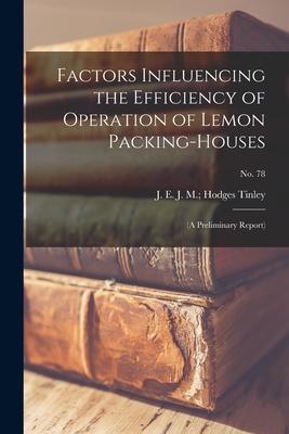 Factors Influencing the Efficiency of Operation of Lemon Packing-houses: (a Preliminary Report); No. 78