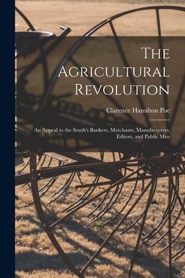 The Agricultural Revolution: an Appeal to the South‘s Bankers Merchants Manufacturers Editors and Public Men