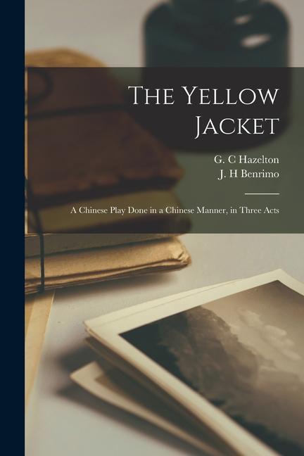 The Yellow Jacket: a Chinese Play Done in a Chinese Manner in Three Acts
