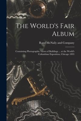 The World‘s Fair Album: Containing Photographic Views of Buildings ... at the World‘s Columbian Exposition Chicago 1893