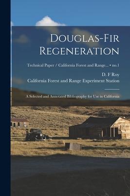 Douglas-fir Regeneration: a Selected and Annotated Bibliography for Use in California; no.1