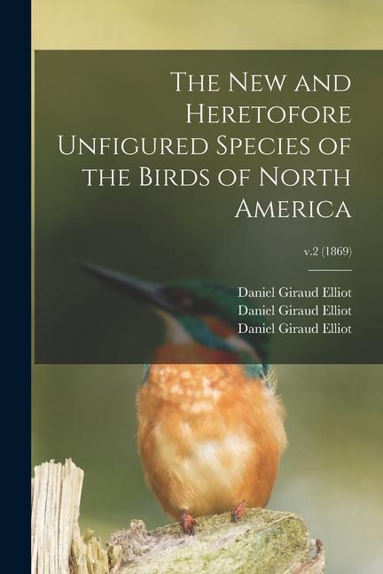 The New and Heretofore Unfigured Species of the Birds of North America; v.2 (1869)