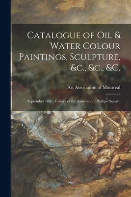 Catalogue of Oil & Water Colour Paintings Sculpture &c. &c. &c. [microform]: September 1881 Gallery of the Association Phillips‘ Square