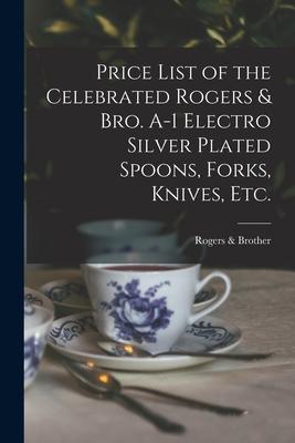 Price List of the Celebrated Rogers & Bro. A-1 Electro Silver Plated Spoons Forks Knives Etc.