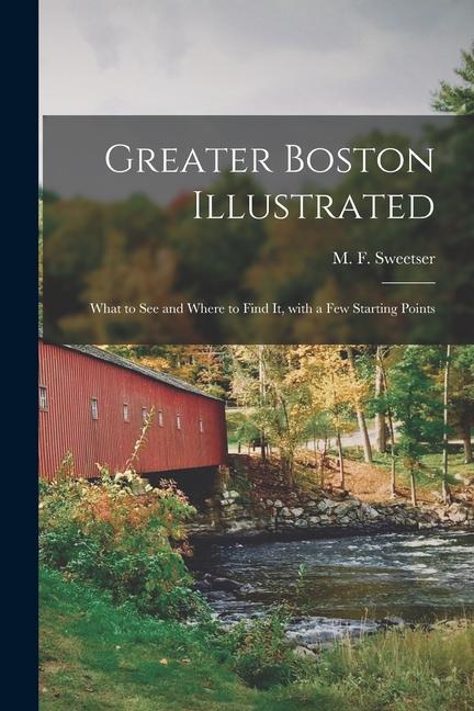 Greater Boston Illustrated: What to See and Where to Find It With a Few Starting Points