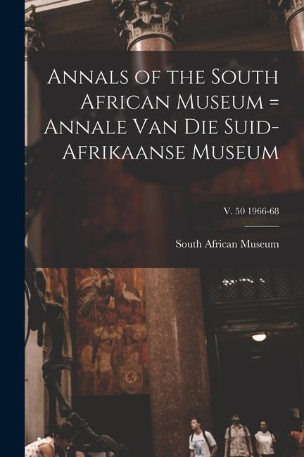 Annals of the South African Museum = Annale Van Die Suid-Afrikaanse Museum; v. 50 1966-68