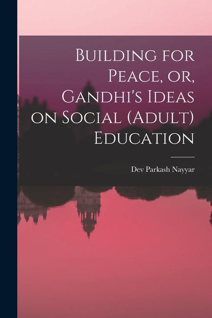 Building for Peace or Gandhi‘s Ideas on Social (adult) Education