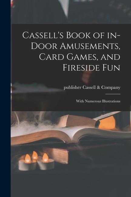 Cassell‘s Book of In-door Amusements Card Games and Fireside Fun; With Numerous Illustrations