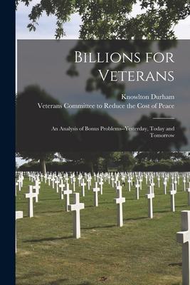 Billions for Veterans [microform]; an Analysis of Bonus Problems--yesterday Today and Tomorrow