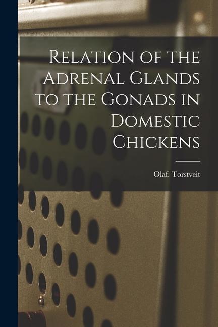 Relation of the Adrenal Glands to the Gonads in Domestic Chickens