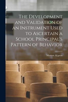 The Development and Validation of an Instrument Used to Ascertain a School Principal‘s Pattern of Behavior