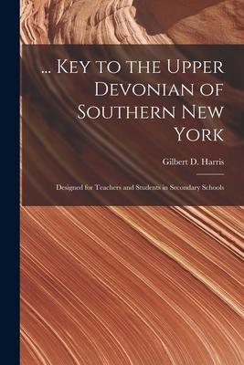 ... Key to the Upper Devonian of Southern New York; ed for Teachers and Students in Secondary Schools